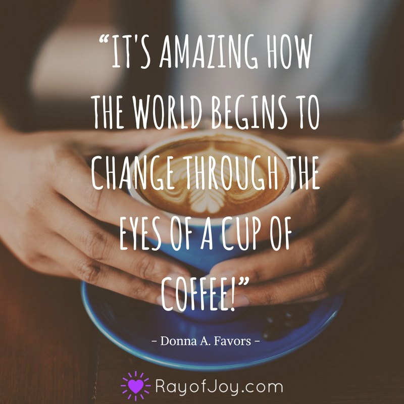 Image result for it's amazing how the eyes of the world change through the eyes of a cup of coffee